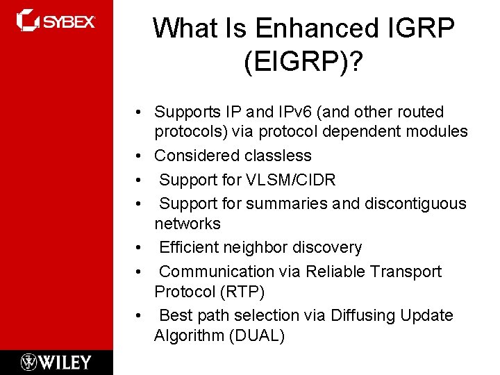 What Is Enhanced IGRP (EIGRP)? • Supports IP and IPv 6 (and other routed