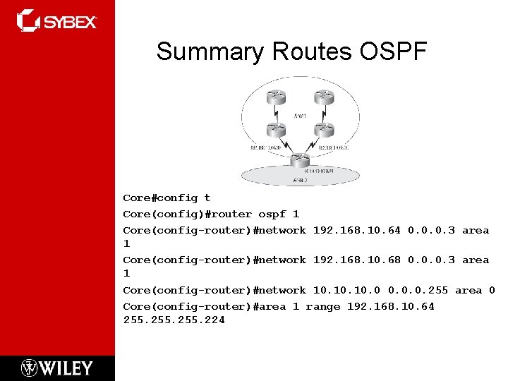 Summary Routes OSPF Core#config t Core(config)#router ospf 1 Core(config-router)#network 192. 168. 10. 64 0.