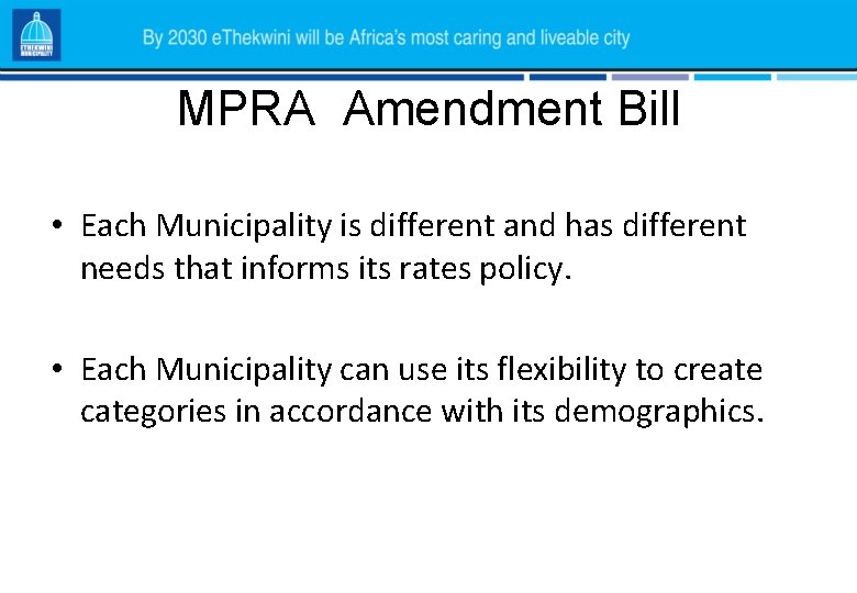 MPRA Amendment Bill • Each Municipality is different and has different needs that informs