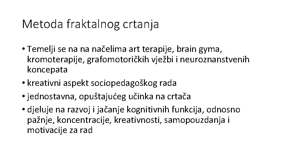 Metoda fraktalnog crtanja • Temelji se na na načelima art terapije, brain gyma, kromoterapije,