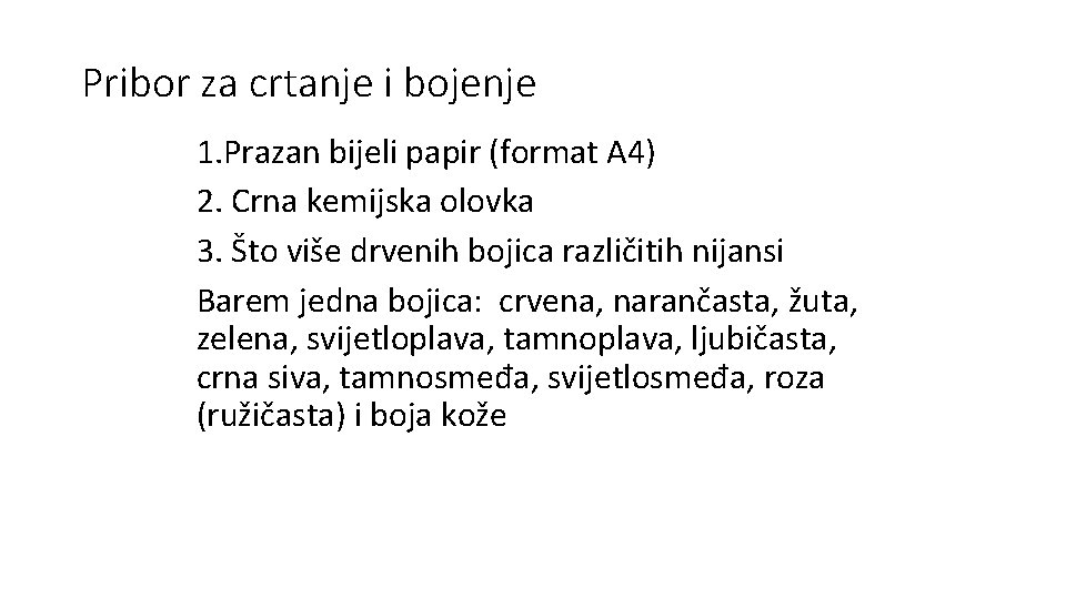 Pribor za crtanje i bojenje 1. Prazan bijeli papir (format A 4) 2. Crna