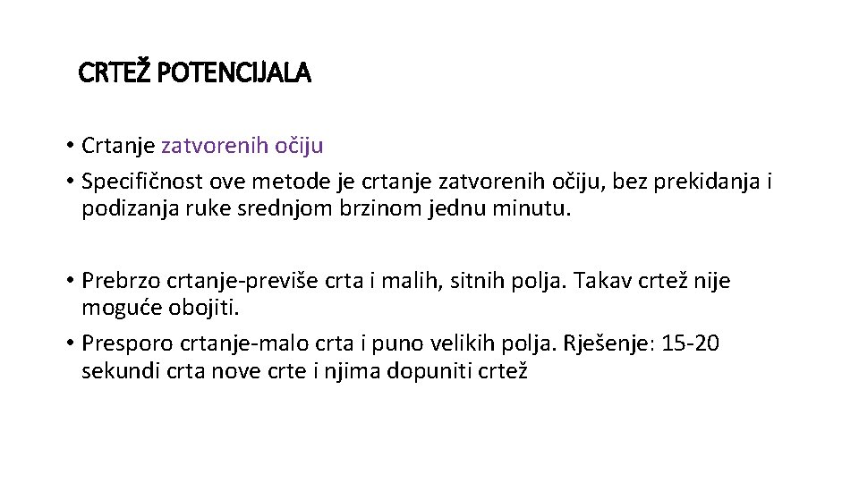 CRTEŽ POTENCIJALA • Crtanje zatvorenih očiju • Specifičnost ove metode je crtanje zatvorenih očiju,