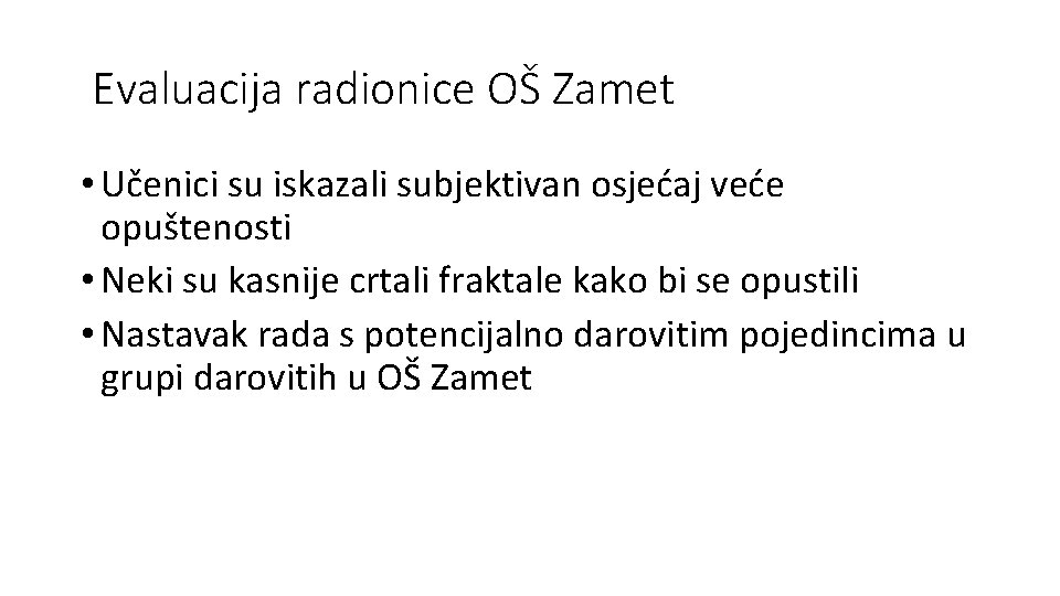 Evaluacija radionice OŠ Zamet • Učenici su iskazali subjektivan osjećaj veće opuštenosti • Neki