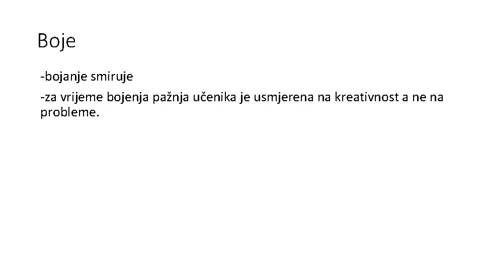 Boje -bojanje smiruje -za vrijeme bojenja pažnja učenika je usmjerena na kreativnost a ne