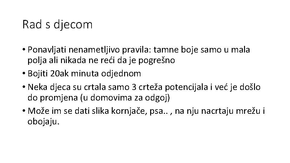 Rad s djecom • Ponavljati nenametljivo pravila: tamne boje samo u mala polja ali