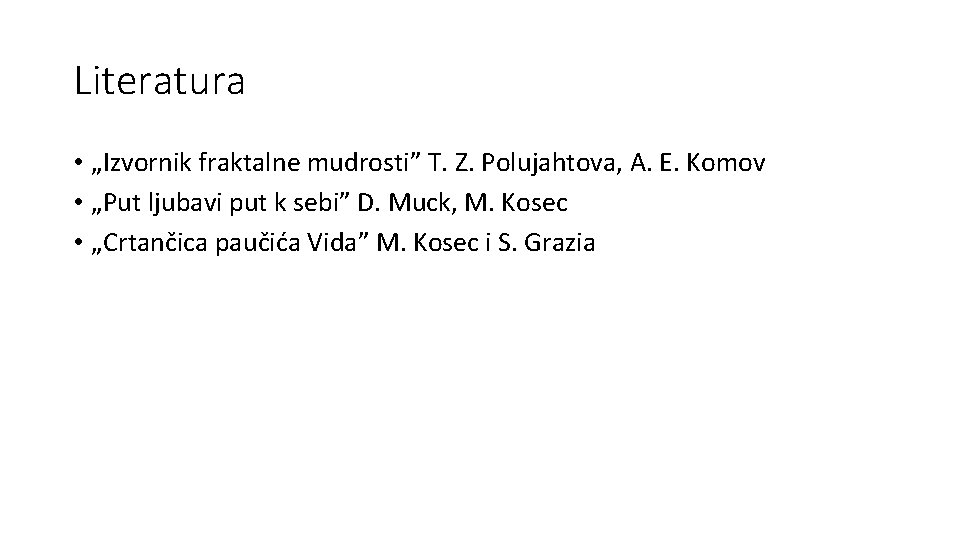 Literatura • „Izvornik fraktalne mudrosti” T. Z. Polujahtova, A. E. Komov • „Put ljubavi