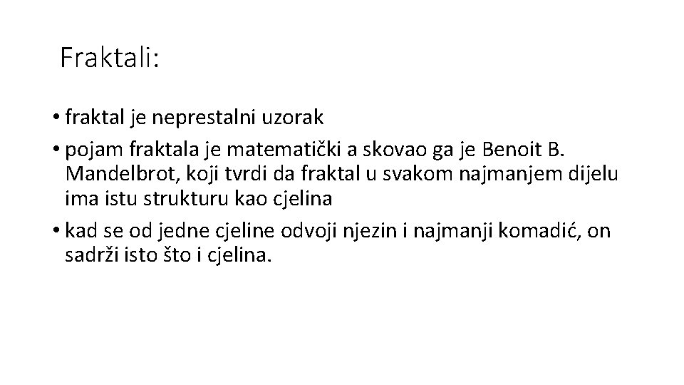 Fraktali: • fraktal je neprestalni uzorak • pojam fraktala je matematički a skovao ga