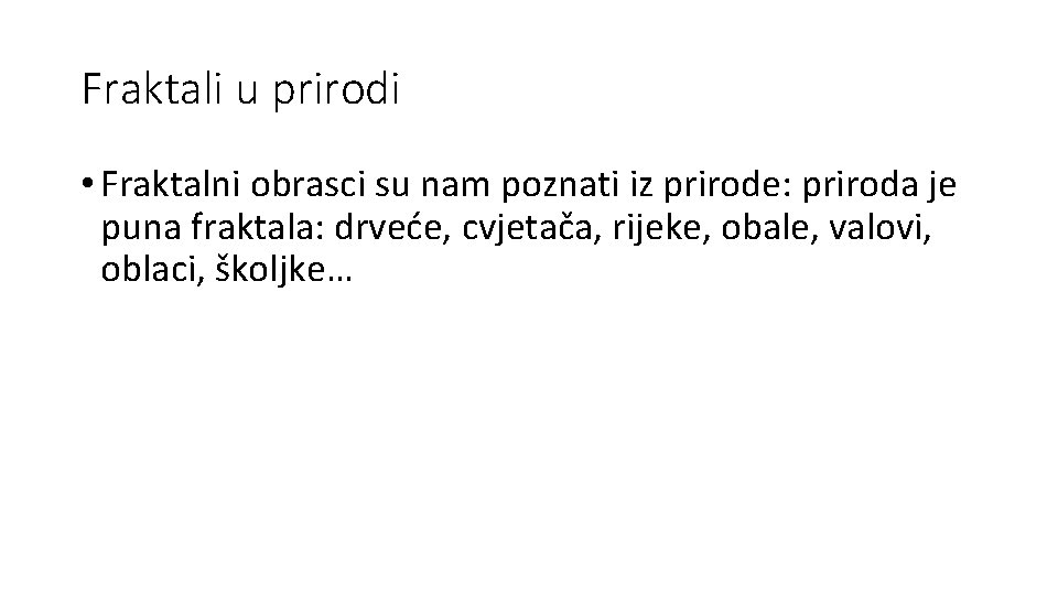 Fraktali u prirodi • Fraktalni obrasci su nam poznati iz prirode: priroda je puna