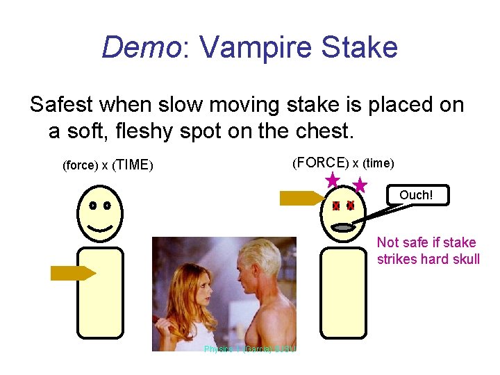 Demo: Vampire Stake Safest when slow moving stake is placed on a soft, fleshy