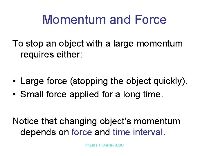 Momentum and Force To stop an object with a large momentum requires either: •