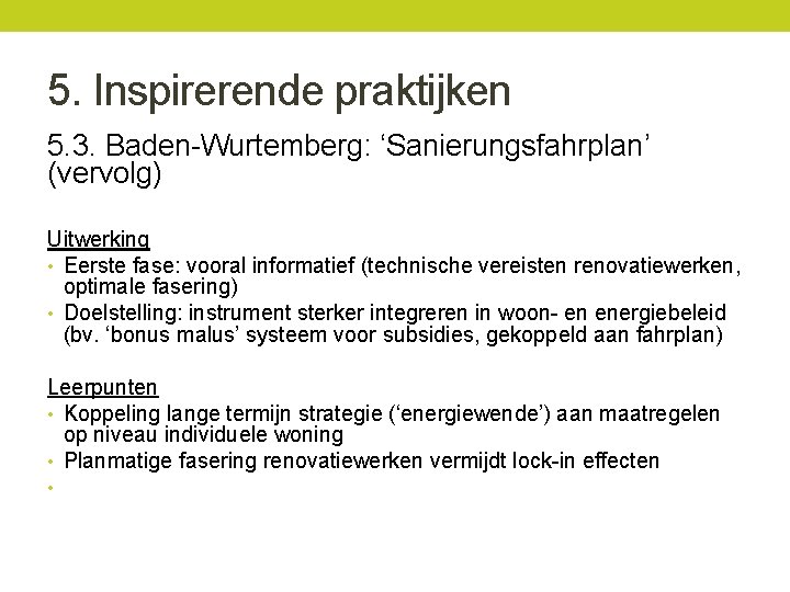 5. Inspirerende praktijken 5. 3. Baden-Wurtemberg: ‘Sanierungsfahrplan’ (vervolg) Uitwerking • Eerste fase: vooral informatief