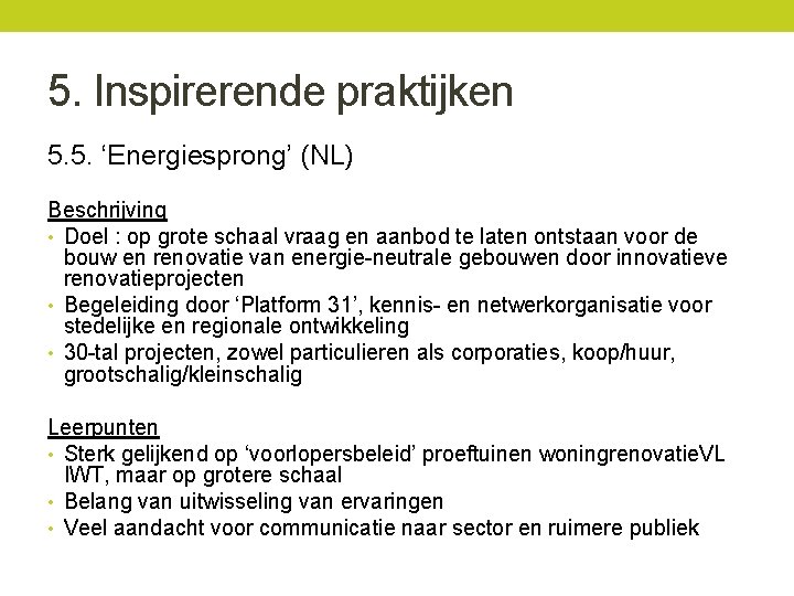 5. Inspirerende praktijken 5. 5. ‘Energiesprong’ (NL) Beschrijving • Doel : op grote schaal