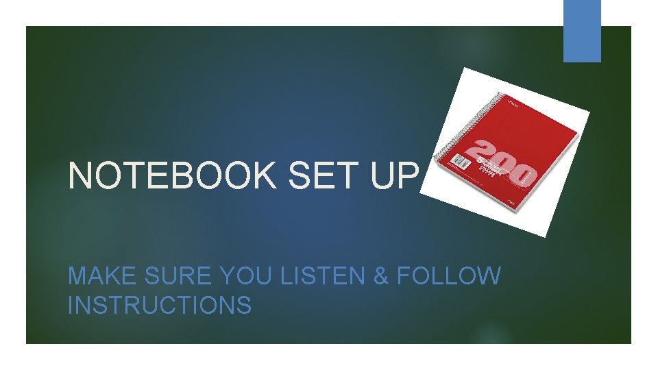 NOTEBOOK SET UP MAKE SURE YOU LISTEN & FOLLOW INSTRUCTIONS 