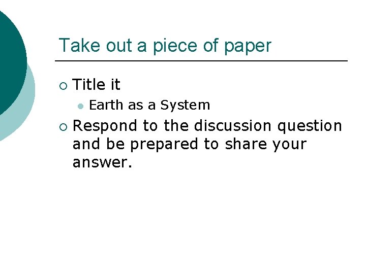 Take out a piece of paper ¡ Title it l ¡ Earth as a