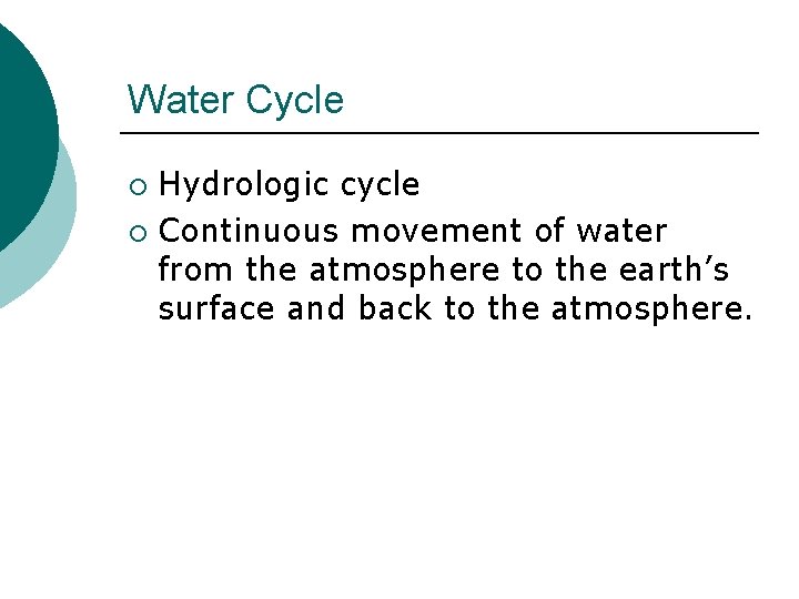 Water Cycle Hydrologic cycle ¡ Continuous movement of water from the atmosphere to the