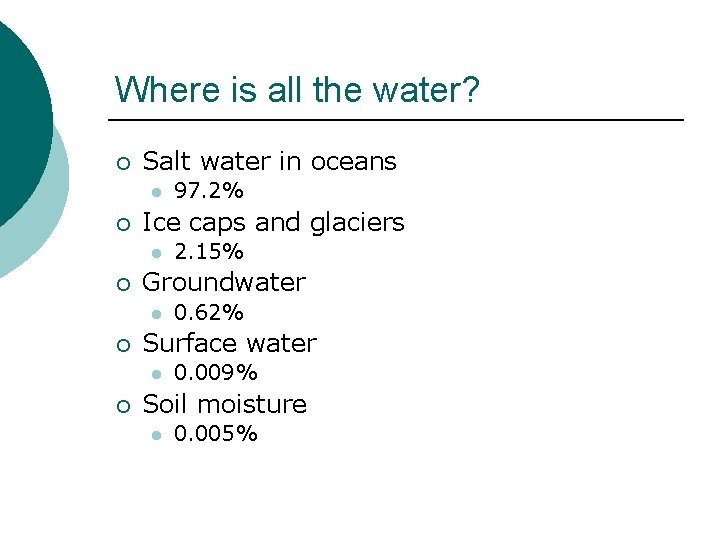 Where is all the water? ¡ Salt water in oceans l ¡ Ice caps