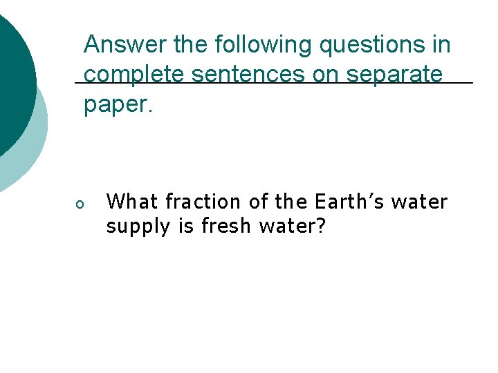 Answer the following questions in complete sentences on separate paper. o What fraction of