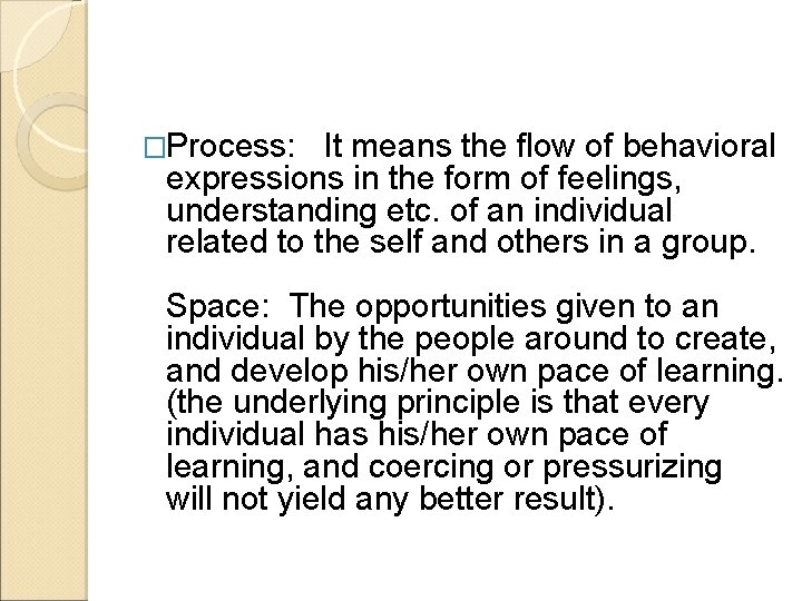 �Process: It means the flow of behavioral expressions in the form of feelings, understanding