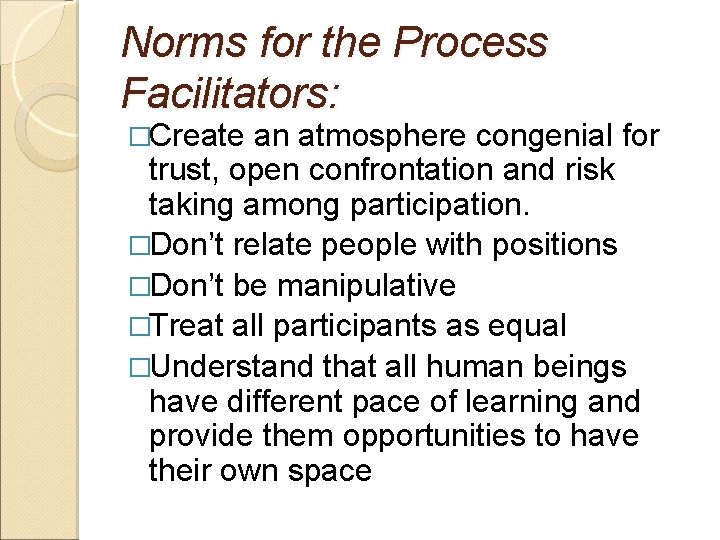Norms for the Process Facilitators: �Create an atmosphere congenial for trust, open confrontation and