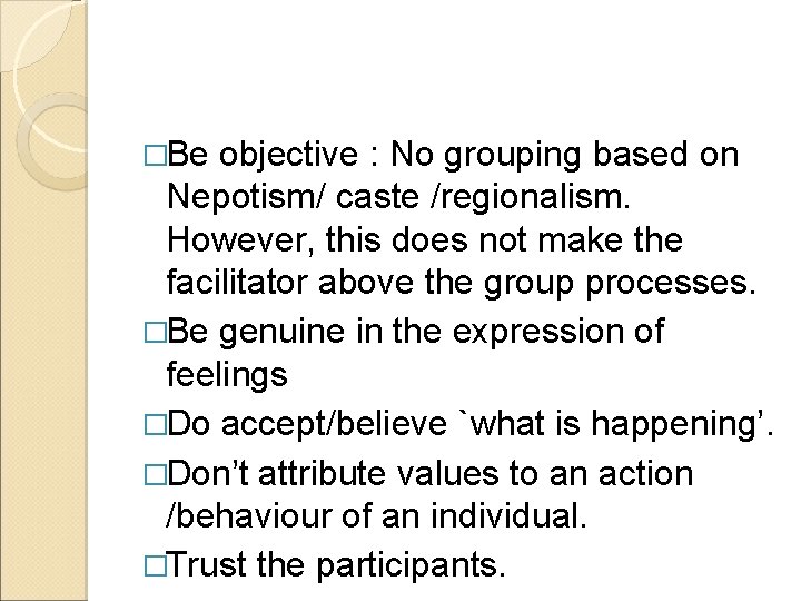 �Be objective : No grouping based on Nepotism/ caste /regionalism. However, this does not
