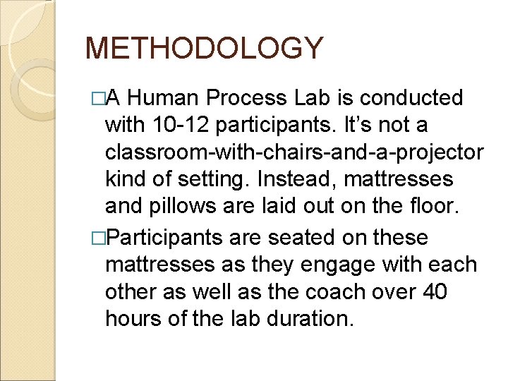 METHODOLOGY �A Human Process Lab is conducted with 10 -12 participants. It’s not a