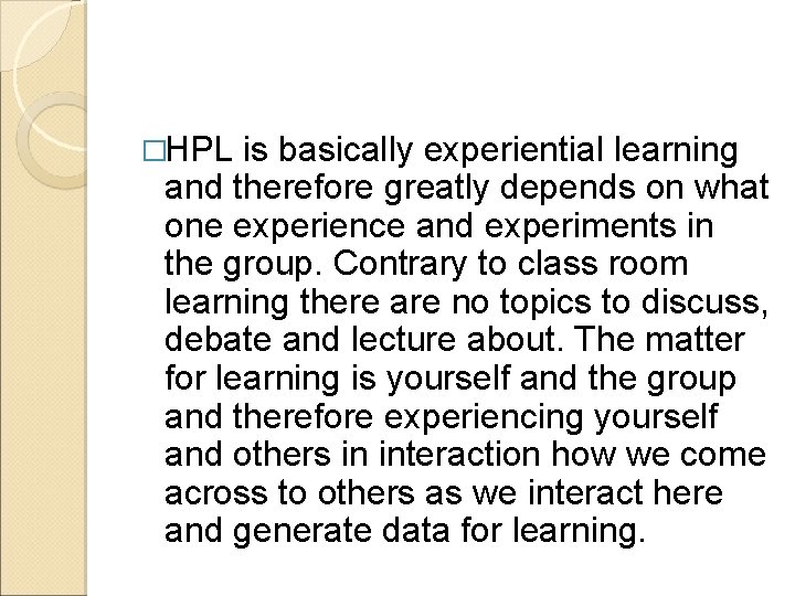 �HPL is basically experiential learning and therefore greatly depends on what one experience and