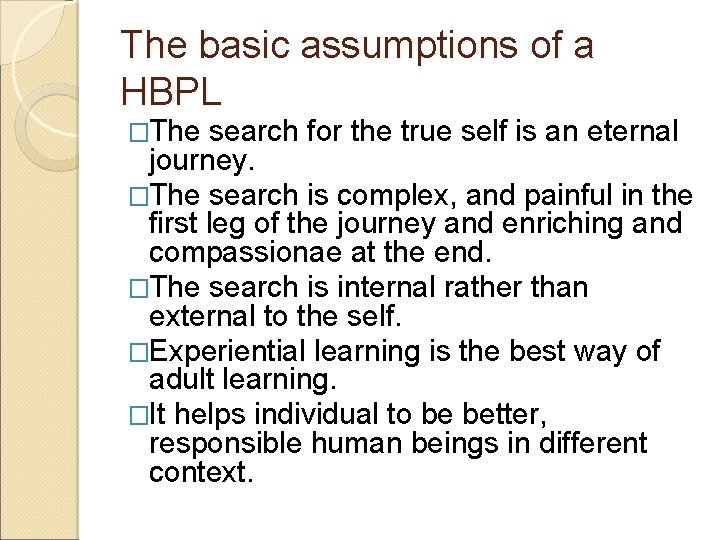 The basic assumptions of a HBPL �The search for the true self is an