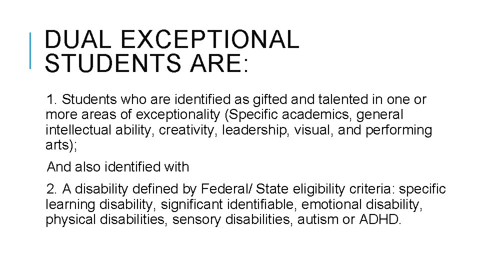 DUAL EXCEPTIONAL STUDENTS ARE: 1. Students who are identified as gifted and talented in