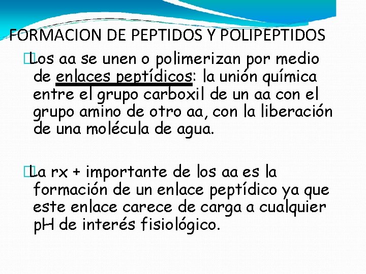 FORMACION DE PEPTIDOS Y POLIPEPTIDOS � Los aa se unen o polimerizan por medio