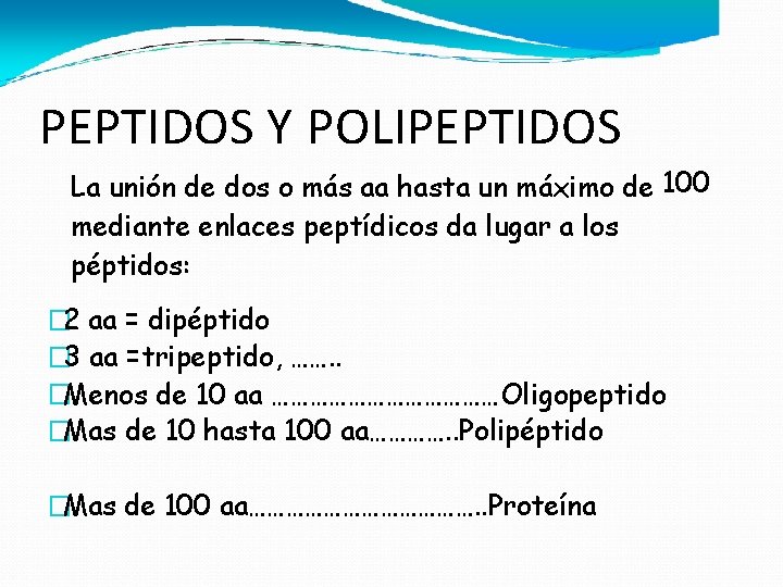 PEPTIDOS Y POLIPEPTIDOS La unión de dos o más aa hasta un máximo de