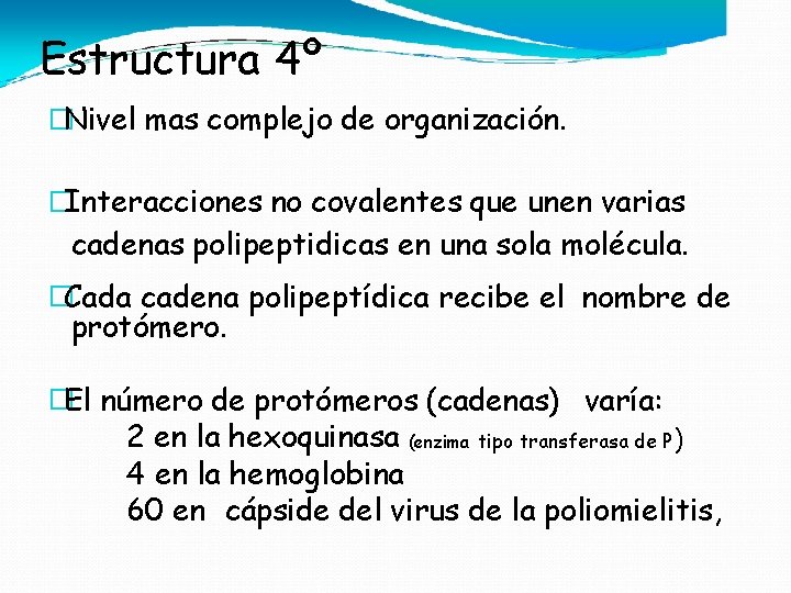 Estructura 4º �Nivel mas complejo de organización. �Interacciones no covalentes que unen varias cadenas