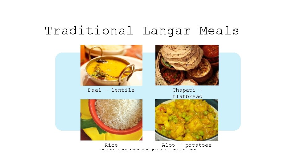 Traditional Langar Meals Daal - lentils Chapati flatbread Rice Aloo - potatoes Photo courtesy