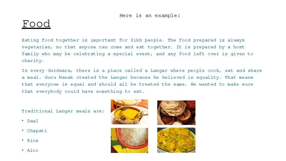 Food Here is an example: Eating food together is important for Sikh people. The