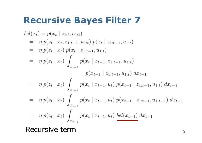 Recursive Bayes Filter 7 Recursive term 9 