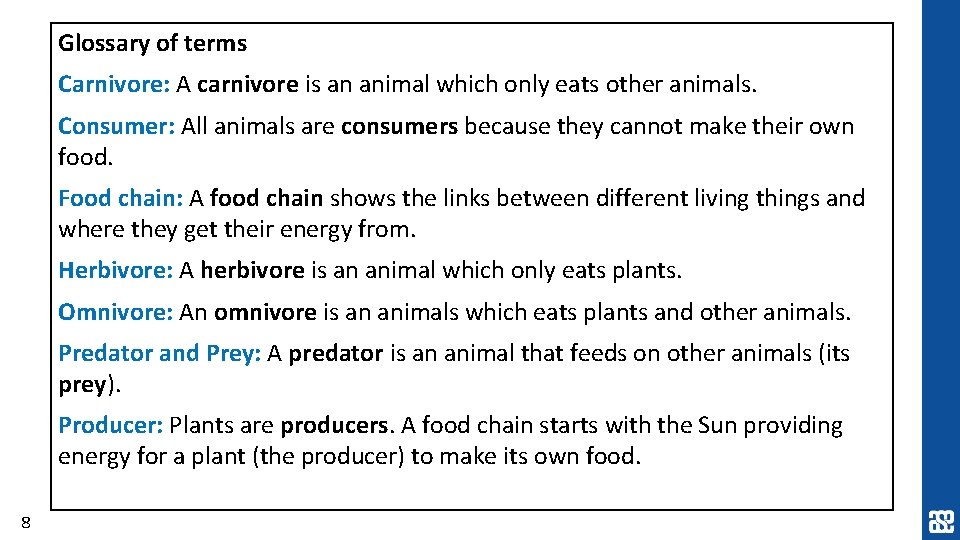 Glossary of terms Carnivore: A carnivore is an animal which only eats other animals.