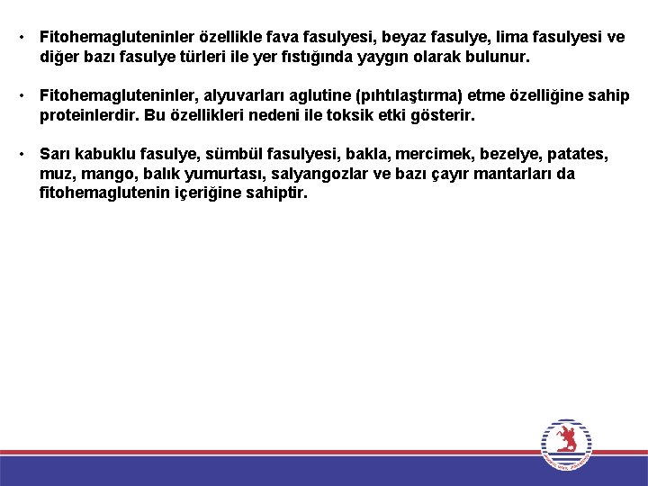  • Fitohemagluteninler özellikle fava fasulyesi, beyaz fasulye, lima fasulyesi ve diğer bazı fasulye