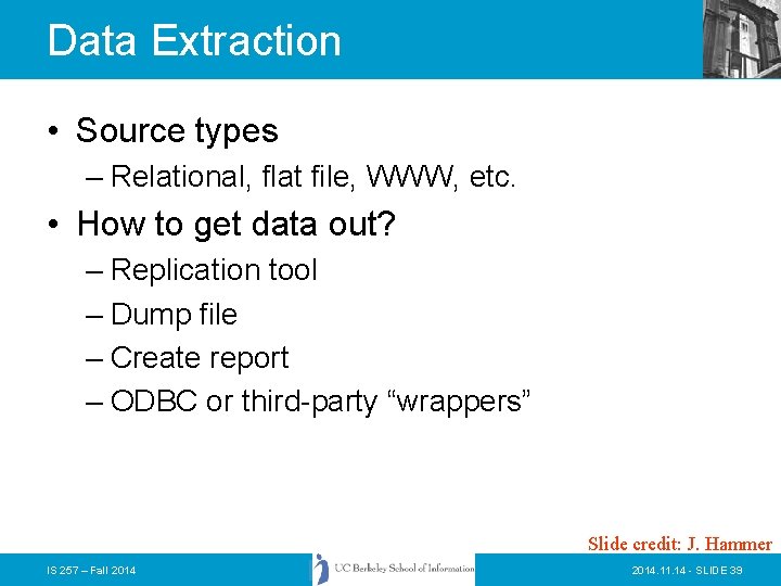 Data Extraction • Source types – Relational, flat file, WWW, etc. • How to