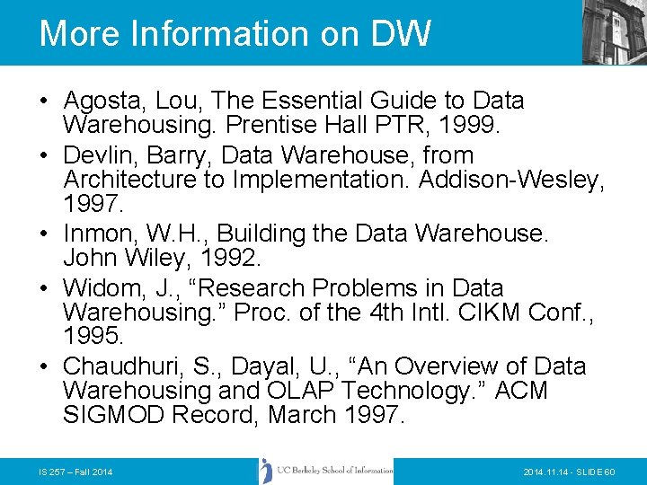 More Information on DW • Agosta, Lou, The Essential Guide to Data Warehousing. Prentise