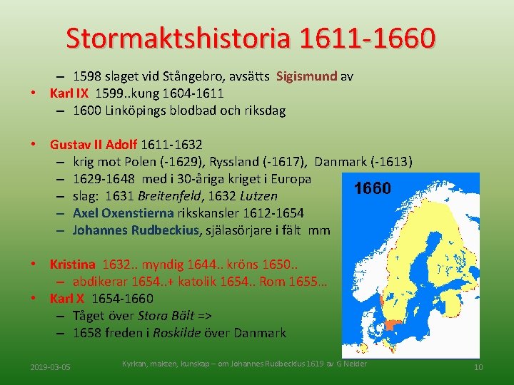 Stormaktshistoria 1611 -1660 – 1598 slaget vid Stångebro, avsätts Sigismund av • Karl IX