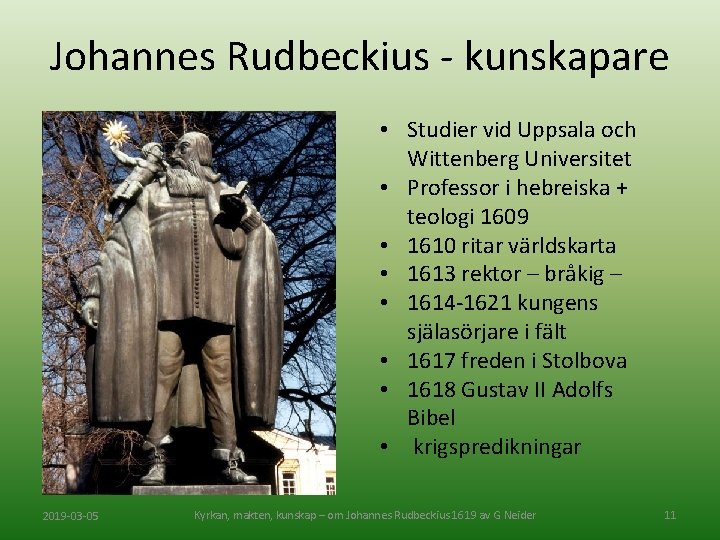 Johannes Rudbeckius - kunskapare • Studier vid Uppsala och Wittenberg Universitet • Professor i