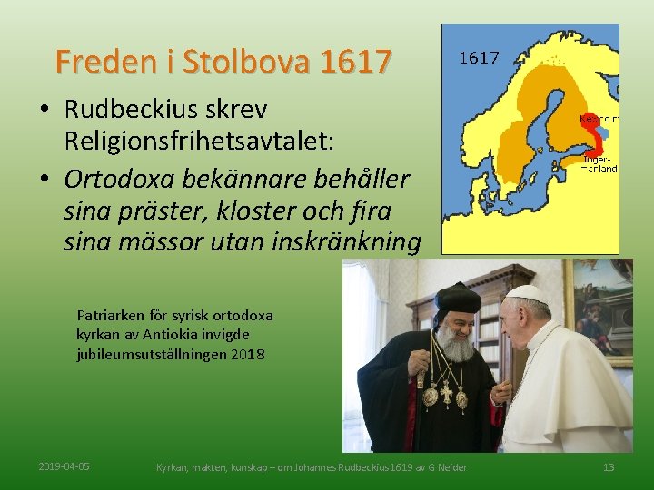 Freden i Stolbova 1617 • Rudbeckius skrev Religionsfrihetsavtalet: • Ortodoxa bekännare behåller sina präster,