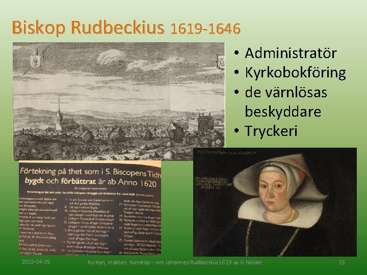 Biskop Rudbeckius 1619 -1646 • Administratör • Kyrkobokföring • de värnlösas beskyddare • Tryckeri