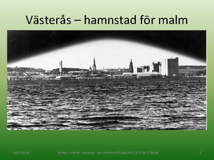 Västerås – hamnstad för malm 2019 -03 -05 Kyrkan, makten, kunskap – om Johannes