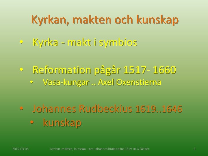 Kyrkan, makten och kunskap • Kyrka - makt i symbios • Reformation pågår 1517