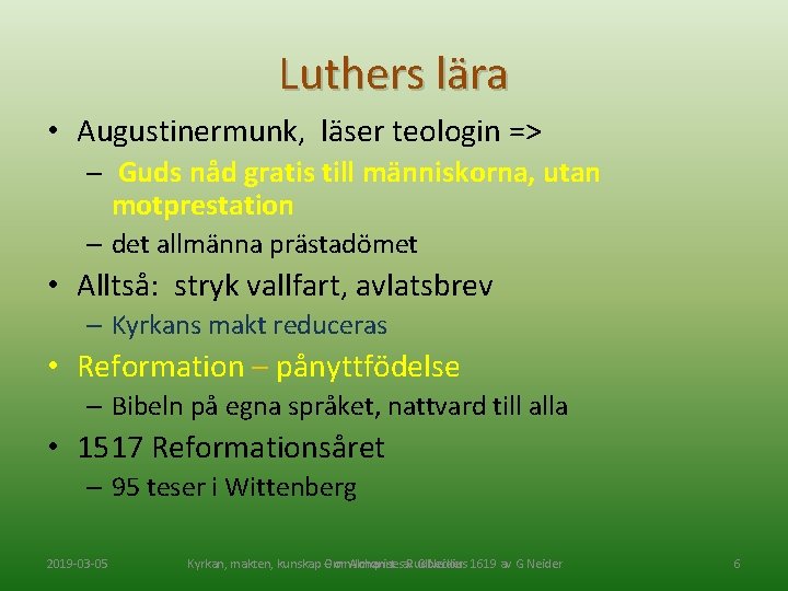 Luthers lära • Augustinermunk, läser teologin => – Guds nåd gratis till människorna, utan