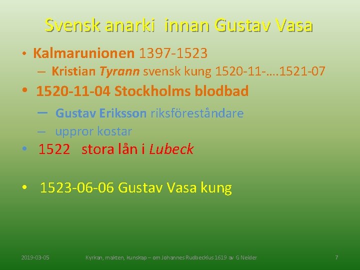 Svensk anarki innan Gustav Vasa • Kalmarunionen 1397 -1523 – Kristian Tyrann svensk kung