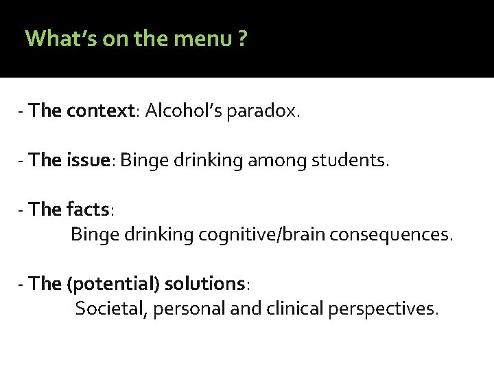 What’s on the menu ? - The context: Alcohol’s paradox. - The issue: Binge