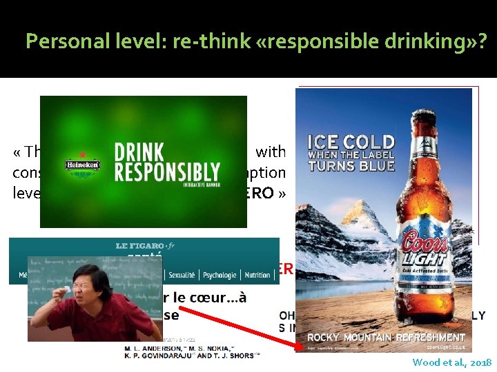 Personal level: re-think «responsible drinking» ? « The health impact increases with consumption, and