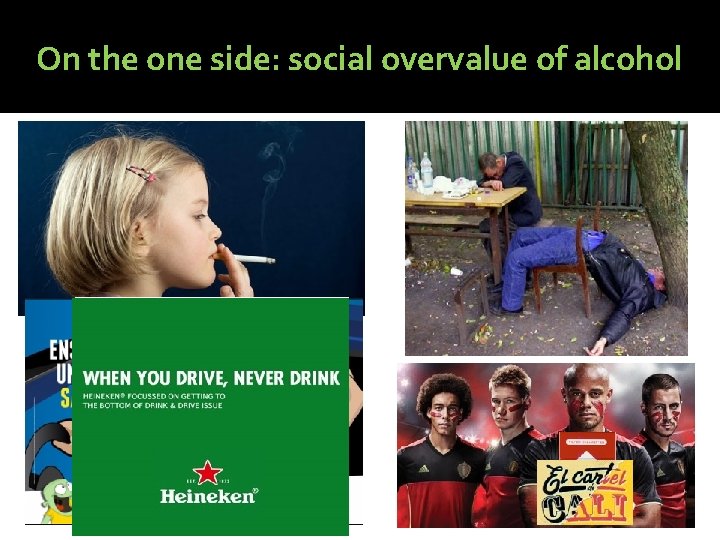 On the one side: social overvalue of alcohol 