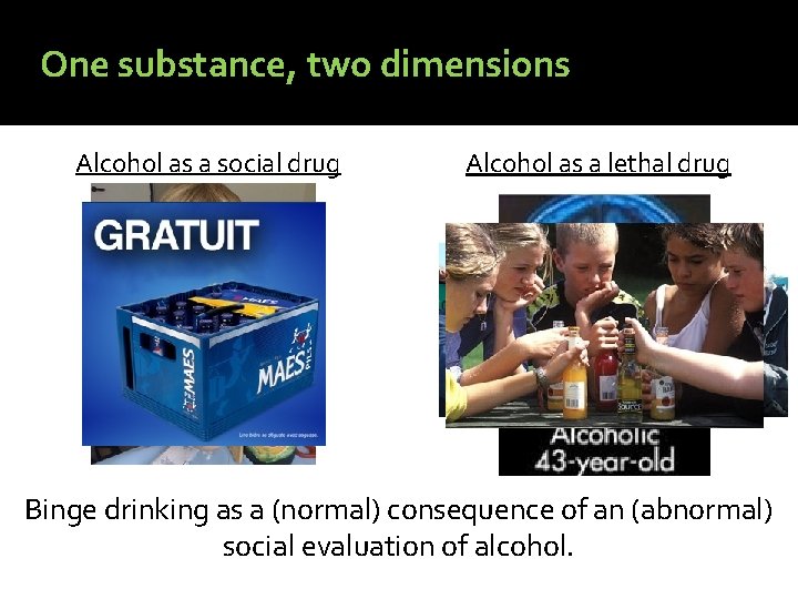One substance, two dimensions Alcohol as a social drug Alcohol as a lethal drug